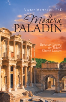 Modern Paladin : Ephesian Lessons for Today'S Church Leaders