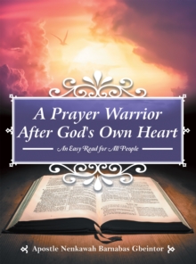 A Prayer Warrior After God's Own Heart : An Easy Read for All People