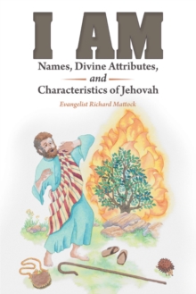 I Am : Names, Divine Attributes, and Characteristics of Jehovah