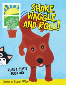 Shake, Waggle, and Roll! : Russ T. Pup's Busy Day