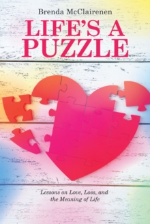 Life'S a Puzzle : Lessons on Love, Loss, and the Meaning of Life