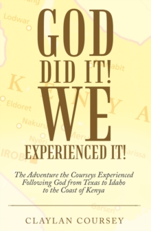 God Did It! We Experienced It! : The Adventure the Courseys Experienced Following God from Texas to Idaho to the Coast of Kenya