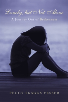 Lonely, but Not Alone : A Journey out of Brokenness