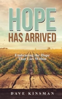 Hope Has Arrived : Embracing the Hope That Lies Within