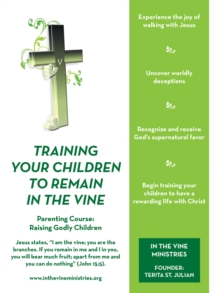 Training Your Children to Remain in the Vine : Parenting Course: Raising Godly Children