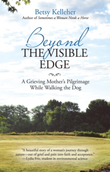 Beyond the Visible Edge : A Grieving Mother's Pilgrimage While Walking the Dog