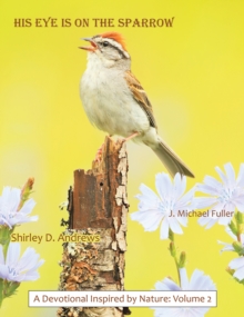 HIS Eye is on the Sparrow : A Devotional Inspired by Nature: Volume 2