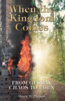 When the Kingdom Comes : From Global Chaos to Eden