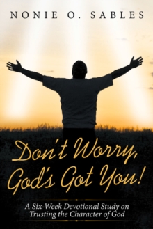 Don't Worry, God's Got You! : A Six-Week Devotional Study on Trusting the Character of God