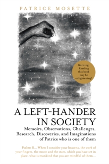 A Left-Hander in Society : Memoirs, Observations, Challenges, Research, Discoveries, and Imaginations of Patrice Who Is One of Them