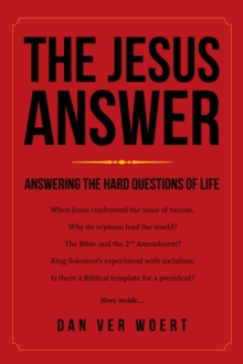 The Jesus Answer : Answering the Hard Questions of Life