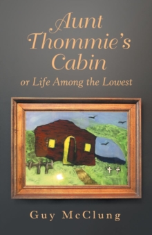 Aunt Thommie's Cabin : Or Life Among the Lowest