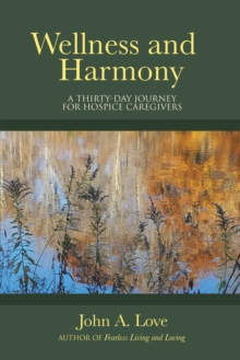 Wellness and Harmony : A Thirty-Day Journey for Hospice Caregivers