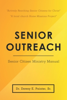 Senior Outreach : Senior Citizen Ministry Manual