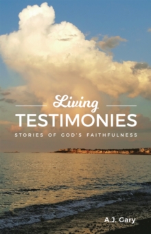 Living Testimonies : Stories of God's Faithfulness