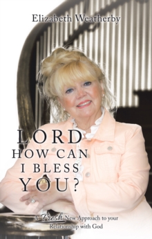 Lord, How Can I Bless You? : A Fresh New Approach to Your Relationship with God