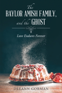 The Baylor Amish Family, and the Ghost : Love Endures Forever