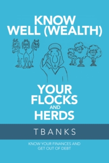 Know Well (Wealth) Your Flocks and Herds : Know Your Finances and Get out of Debt