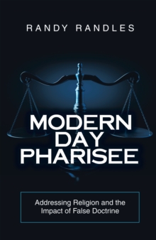 Modern Day Pharisee : Addressing Religion and the Impact of False Doctrine