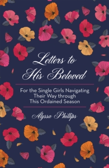 Letters to His Beloved : For the Single Girls Navigating Their Way Through This Ordained Season