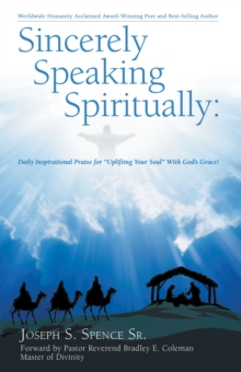 Sincerely Speaking Spiritually : Daily Inspirational Praise for "Uplifting Your Soul" with God's Grace!