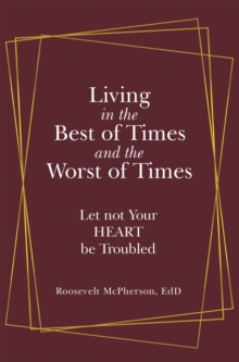 Living in the Best of Times and the Worst of Times : Let Not Your Heart Be Troubled