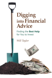 Digging into Financial Advice : Finding the Best Help for You to Invest