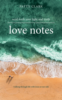 Love Notes : Send Forth Your Light and Truth