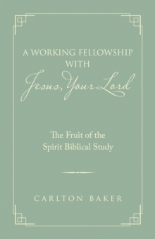 A Working Fellowship with Jesus, Your Lord : The Fruit of the Spirit Biblical Study