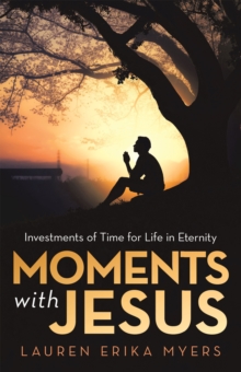 Moments with Jesus : Investments of Time for Life in Eternity