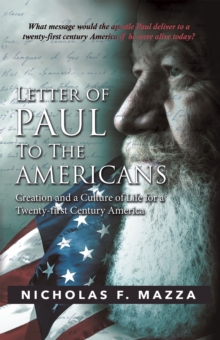 Letter of Paul to the Americans : Creation and a Culture of Life for a Twenty-First Century America