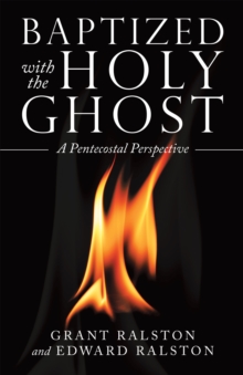 Baptized with the Holy Ghost : A Pentecostal Perspective