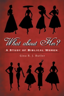 What About Her? : A Study of Biblical Women