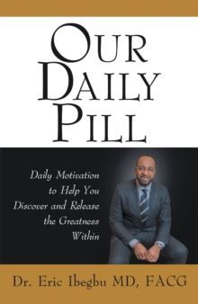 Our Daily Pill : Daily Motivation to Help You Discover and Release the Greatness Within