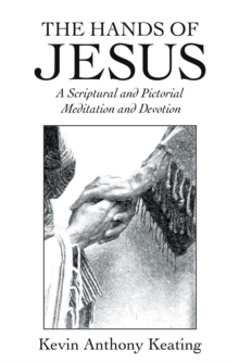 The Hands of Jesus : A Scriptural and Pictorial Meditation and Devotion