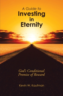 A Guide to Investing in Eternity : God's Conditional Promise of Reward