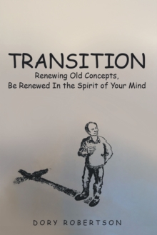 Transition : Renewing Old Concepts, Be Renewed in the Spirit of Your Mind