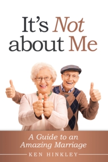 It's Not About Me : A Guide to an Amazing Marriage