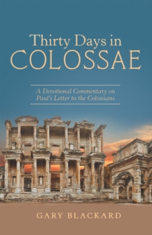 Thirty Days in Colossae : A Devotional Commentary on Paul's Letter to the Colossians