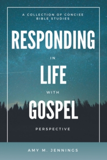 Responding in Life with Gospel Perspective : A Collection of Concise Bible Studies