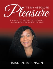 It's My Absolute Pleasure : A Guide to Excellent Service, a Promise for a Better You