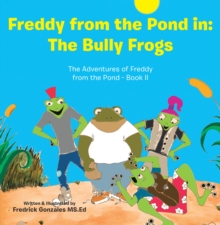 Freddy from the Pond In: the Bully Frogs : The Adventures of Freddy from the Pond - Book Ii