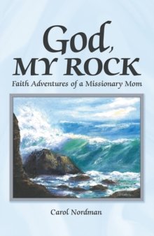 God, My Rock : Faith Adventures of a Missionary Mom