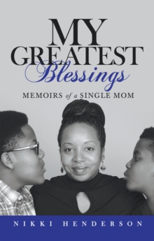 My Greatest Blessings : Memoirs   of a Single Mom