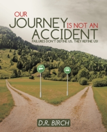 Our Journey Is Not an Accident : Failures Don't Define Us. They Refine Us!