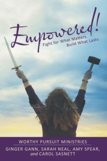 Empowered! : Fight for What Matters. Build What Lasts.