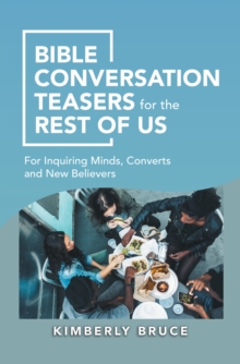 Bible Conversation Teasers for the Rest of Us : For Inquiring Minds, Converts and New Believers