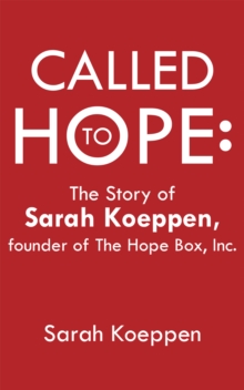 Called to Hope: : The Story of Sarah Koeppen, Founder of the Hope Box, Inc.