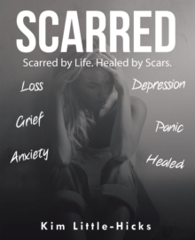 Scarred : Scarred by Life. Healed by Scars