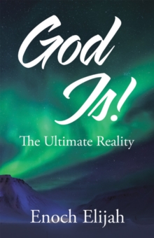 God Is! : The Ultimate Reality